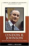 Lyndon B. Johnson and the Transformation of American Politics (Library of American Biography Series) (Library of American Biography)