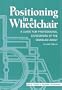 Positioning in A Wheelchair: A Guide for Professional Caregivers of the Disabled Adult