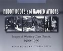 Muddy Boots and Ragged Aprons: Images of Working-Class Detroit, 1900-1930