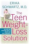 The Teen Weight-Loss Solution: The Safe and Effective Path to Health and Self-Confidence