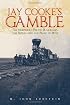 Jay Cooke's Gamble: The Northern Pacific Railroad, The Sioux, And the Panic of 1873