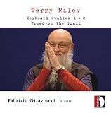 Terry Riley: Keyboard Studies 1 & 2; Tread on the Trail