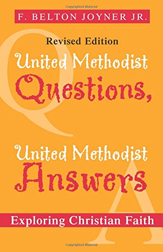 United Methodist Questions, United Methodist Answers, Revised Edition: Exploring Christian Faith
