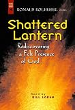 Shattered Lantern: Rediscovering a Felt Presence of God