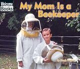 My Mom Is a Beekeeper (My Family at Work)