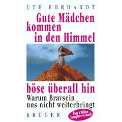 Gute M�dchen kommen in den Himmel, b�se �berall hin