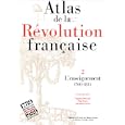 Atlas de la R�volution fran�aise. L'enseignement de 1760 � 1815, tome 2