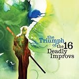 Triumph of the 16 Deadly Improvs
