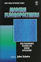 Modern Fluoropolymers: High Performance Polymers for Diverse Applications (Wiley Series in Polymer Science)