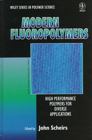 Modern Fluoropolymers: High Performance Polymers for Diverse Applications (Wiley Series in Polymer Science)