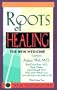 Roots of Healing: The New Medicine (New Dimensions Books)