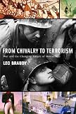 From Chivalry To Terrorism : War And The Changing Nature  Of Masculinity