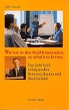 Produkt-Bild: Wie wir in den Wald hineinrufen, so schallt es heraus. Das Lehrbuch erfolgreicher Kommunikation und Redetechnik