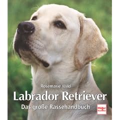 Labrador Retriever: Das gro�e Rassehandbuch