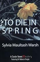 To Die in Spring: A Rebecca Temple Mystery