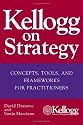 Kellogg on Strategy : Concepts, Tools, and Frameworks for Practitioners