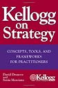 Kellogg on Strategy : Concepts, Tools, and Frameworks for Practitioners