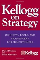 Kellogg on Strategy : Concepts, Tools, and Frameworks for Practitioners