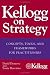 Kellogg on Strategy : Concepts, Tools, and Frameworks for Practitioners