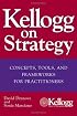 Kellogg on Strategy : Concepts, Tools, and Frameworks for Practitioners
