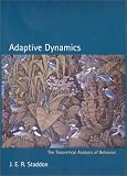 Adaptive Dynamics: The Theoretical Analysis of Behavior J. E. R. Staddon