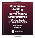 Compliance Auditing for Pharmaceutical Manufacturers: A Practical Guide to In-Depth Systems Auditing