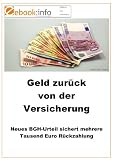 Geld zur�ck von der Versicherung. Neues BGH-Urteil sichert mehrere Tausend Euro R�ckzahlung (E-Book im PDF-Format)