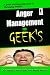 Anger Management for Geeks : A Quick and Easy Approach to Managing Anger: A Coping Tools Guide for Angry People!