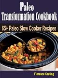 Paleo Transformation Cookbook: 65+ Paleo Slow Cooker Recipes