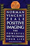 Positive Imaging: The Powerful Way to Change Your Life