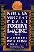 Positive Imaging: The Powerful Way to Change Your Life
