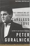Careless Love: The Unmaking of Elvis Presley