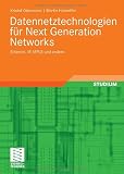 Datennetztechnologien für Next Generation Networks: Ethernet, IP, MPLS und andere