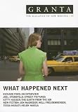 Granta 99: What Happened Next (Granta: The Magazine of New Writing)