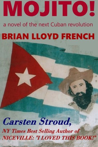 Mojito!: A Novel of the Next Cuban Revolution (978-0-9937688-0-4)