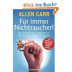 F�r immer Nichtraucher!: Der einfache Weg, dauerhaft mit dem Rauchen Schluss zu machen: Der einzige Weg, dauerhaft mit dem Rauchen Schlu� zu machen
