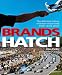 Brands Hatch: The Definitive History of Britain's Best-loved Motor Racing Circuit