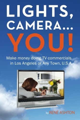 Lights, Camera. You!: Make money doing TV commercials in Los Angeles or Any Town, U.S.A.