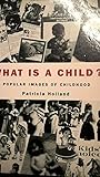 What is a child ? : popular images of childhood