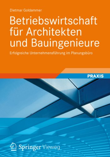 Betriebswirtschaft für Architekten und Bauingenieure: Erfolgreiche Unternehmensführung im Planungsbüro (German Edition)