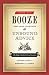 How to Booze: Exquisite Cocktails and Unsound Advice
