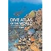 Dive Atlas of the World: An Illustrated Guide To The Best Sites