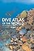 Dive Atlas of the World: An Illustrated Guide To The Best Sites