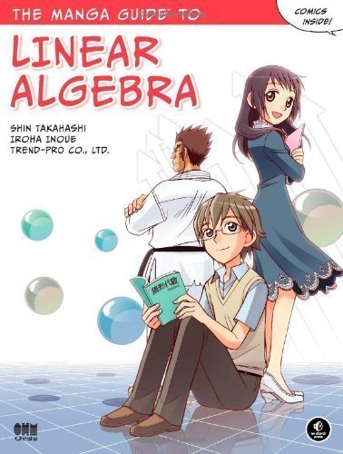 The Manga Guide to Linear Algebra by Takahashi, Shin, Inoue, Iroha, Ltd., Trend-Pro Co. (6/2/2012)
