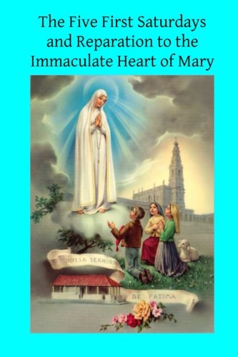 The Five First Saturdays and Reparation to the Immaculate Heart of Mary, by Fatima