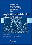 Imaging Atlas of the Pelvic Floor and Anorectal Diseases