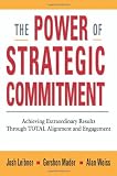 The Power of Strategic Commitment: Achieving Extraordinary Results Through Total Alignment and Engagement The Power of Strategic Commitment: Achieving Extraordinary Results Through Total Alignment and Engagement