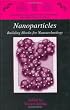Nanoparticles: Building Blocks for Nanotechnology (Nanostructure Science and Technology)