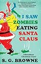 I Saw Zombies Eating Santa Claus