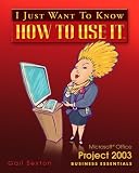 Microsoft Project 2003 Business Essentials - I Just Want to Know How to Use It